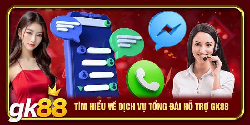 Tìm hiểu về dịch vụ tổng đài hỗ trợ GK88 